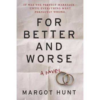 For Better and Worse - by  Margot Hunt (Paperback)