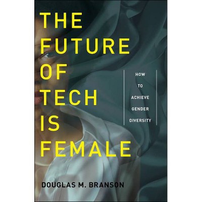 The Future of Tech Is Female - by  Douglas M Branson (Paperback)