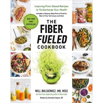 The Fiber Fueled Cookbook - by  Will Bulsiewicz (Paperback)