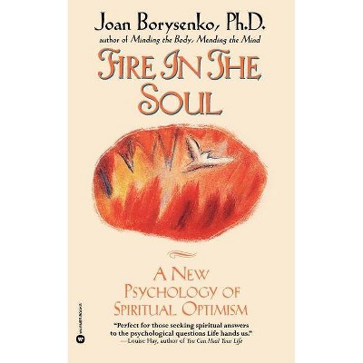 Fire in the Soul - by  Joan Borysenko & Ph D Joan Borysenko (Paperback)