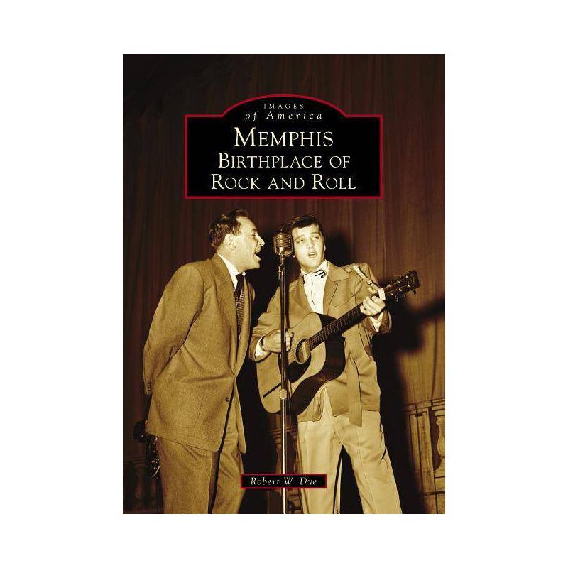 Memphis: Birthplace of Rock and Roll - by Robert W. Dye (Paperback), 1 of 2