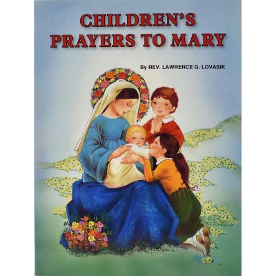 Children's Prayers to Mary - (St. Joseph Picture Books (Paperback)) by  Lawrence G Lovasik (Paperback)