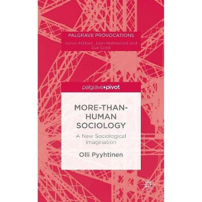 More-Than-Human Sociology - by  O Pyyhtinen (Hardcover)