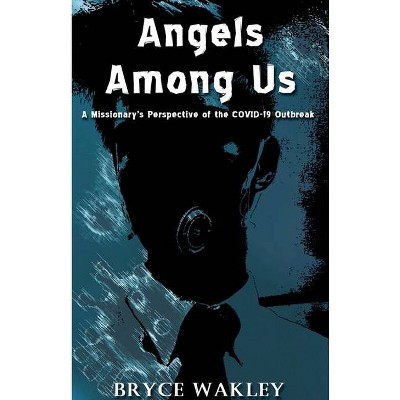 Angels among us - by  Bryce Wakley (Paperback)