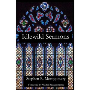 Idlewild Sermons - by  Stephen R Montgomery (Paperback) - 1 of 1