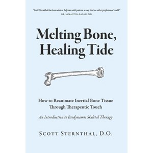 Melting Bone, Healing Tide - by  Scott Sternthal D O (Paperback) - 1 of 1