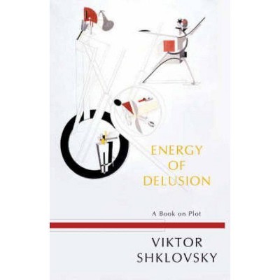 Energy of Delusion - (Russian Literature) by  Viktor Shklovsky (Paperback)