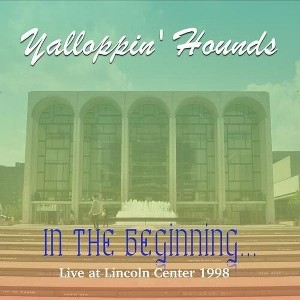 Yalloppin' Hounds - In the Beginning - Live at the Lincoln Center 1998 (CD) - 1 of 1