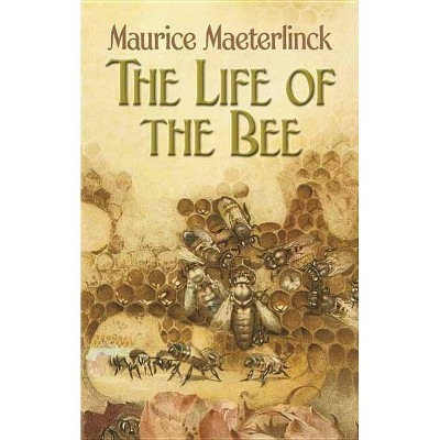  The Life of the Bee - by  Maurice Maeterlinck (Paperback) 