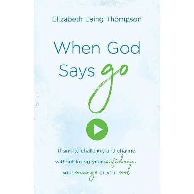  When God Says "go" - by  Elizabeth Laing Thompson (Paperback) 