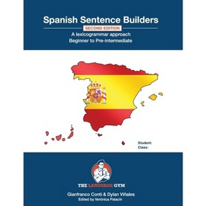 Spanish Sentence Builders - A Lexicogrammar approach - (The Language Gym - Sentence Builder Books) 2nd Edition by  Dylan Viñales & Gianfranco Conti - 1 of 1