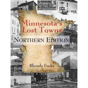 Minnesota's Lost Towns Northern Edition - by  Rhonda Fochs (Paperback) - 1 of 1