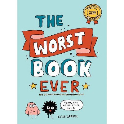 The Worst Book Ever - by  Elise Gravel (Hardcover)