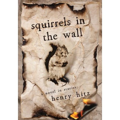 Squirrels in the Wall - by  Henry Hitz (Paperback)