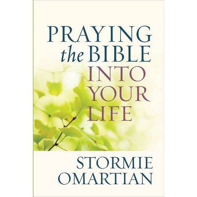 Praying the Bible Into Your Life - by  Stormie Omartian (Paperback)