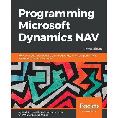 Programming Microsoft Dynamics NAV - by  Mark Brummel & David a Studebaker & Christopher D Studebaker (Paperback)