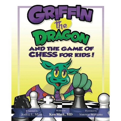 Griffin the Dragon and the Game of Chess for Kids - by  Ken Mask & Simmie Williams (Paperback)