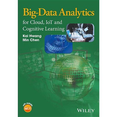 Big-Data Analytics for Cloud, IoT and Cognitive Computing - by  Kai Hwang & Min Chen (Hardcover)