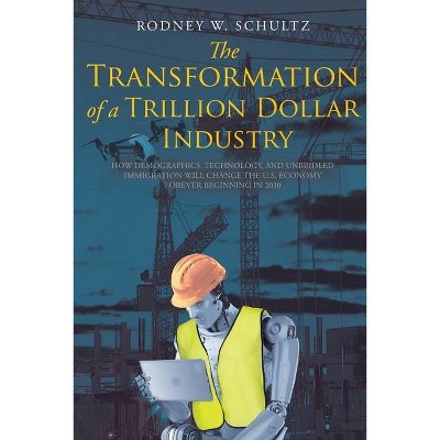 The Transformation of a Trillion Dollar Industry - by  Rodney W Schultz (Paperback)