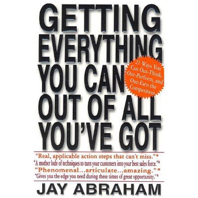 Getting Everything You Can Out of All You've Got - by  Jay Abraham (Paperback)