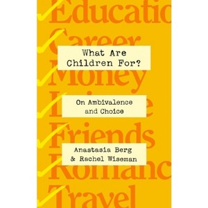 What Are Children For? - by  Anastasia Berg & Rachel Wiseman (Hardcover) - 1 of 1