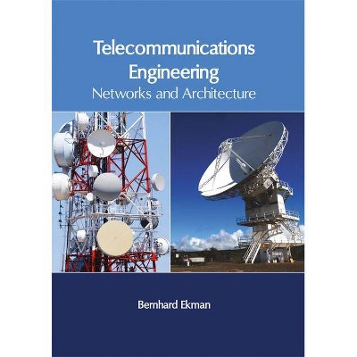 Telecommunications Engineering: Networks and Architecture - by  Bernhard Ekman (Hardcover)