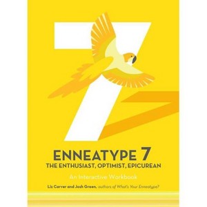 Enneatype 7: The Enthusiast, Optimist, Epicurean - (Enneatype in Your Life) by  Liz Carver & Josh Green (Paperback) - 1 of 1