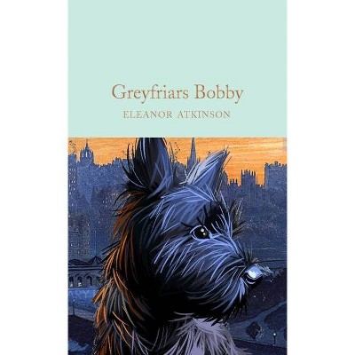 Greyfriars Bobby - by  Eleanor Atkinson (Hardcover)