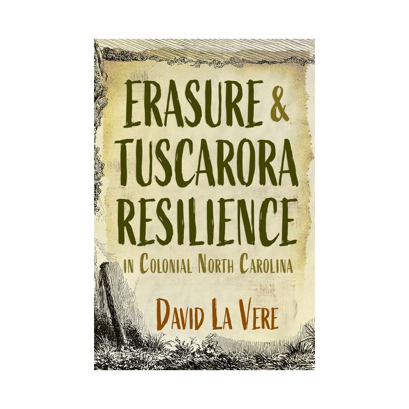 Erasure and Tuscarora Resilience in Colonial North Carolina - (Haudenosaunee and Indigenous Worlds) by David La Vere, 1 of 2