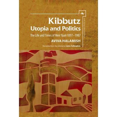 Kibbutz: Utopia and Politics - (Israel: Society, Culture, and History) by  Aviva Halamish (Paperback)