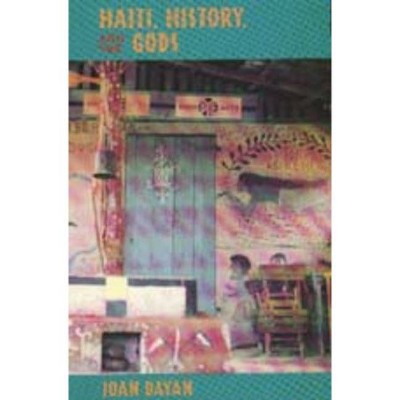 Haiti, History, and the Gods - by  Joan Dayan (Paperback)