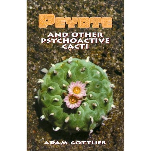 Adam Gottlieb Peyote and Other Psychoactive Cacti 