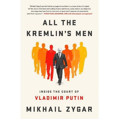  All the Kremlin's Men - by  Mikhail Zygar (Hardcover) 