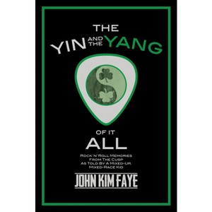 The Yin and the Yang of It All - by  John Kim Faye (Hardcover) - 1 of 1