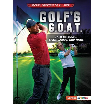 Golf's G.O.A.T. - (Sports' Greatest of All Time (Lerner (Tm) Sports)) by  Jon M Fishman (Paperback)