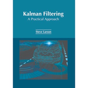 Kalman Filtering: A Practical Approach - by  Steve Larson (Hardcover) - 1 of 1