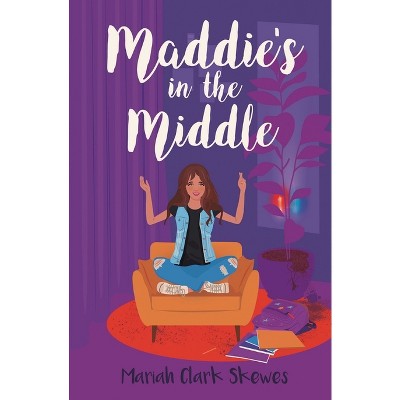 Maddie's in the Middle - by  Mariah Clark Skewes (Paperback)