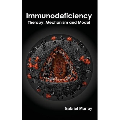 Immunodeficiency: Therapy, Mechanism and Model - by  Gabriel Murray (Hardcover)