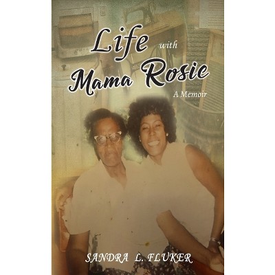 Life with Mama Rosie - by  Sandra L Fluker (Hardcover)
