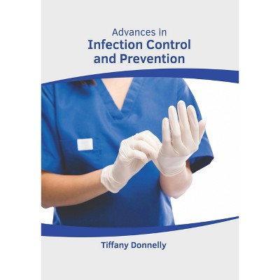 Advances in Infection Control and Prevention - by  Tiffany Donnelly (Hardcover)
