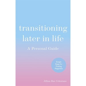 Transitioning Later in Life - by  Jillian Celentano (Paperback) - 1 of 1