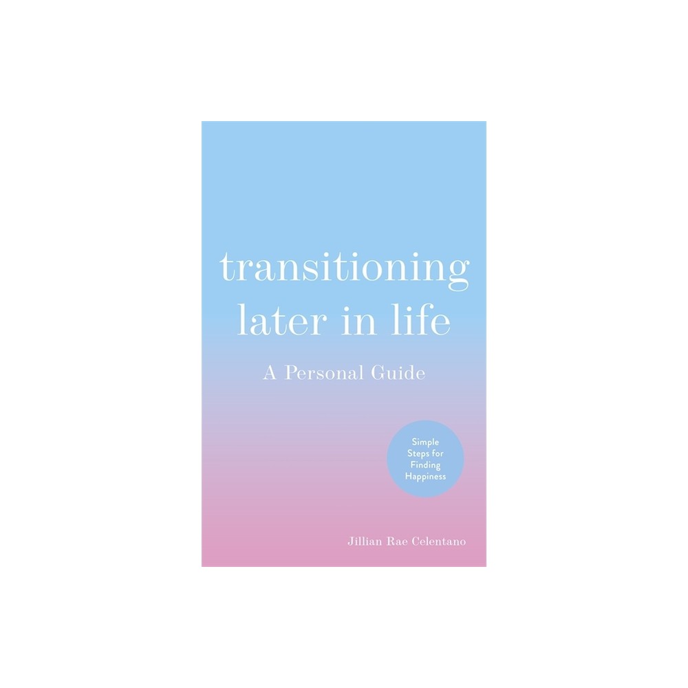 Transitioning Later in Life - by Jillian Celentano (Paperback)