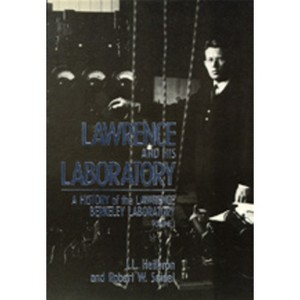 Lawrence and His Laboratory - (California Studies in the History of Science) by  J L Heilbron & Robert W Seidel (Hardcover) - 1 of 1
