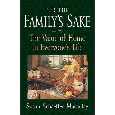 For the Familys Sake - by  Susan Schaeffer Macaulay (Paperback)