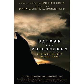 Batman and Philosophy - (Blackwell Philosophy and Pop Culture) by  William Irwin & Mark D White & Robert Arp (Paperback)
