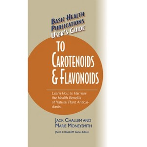 Basic Health Publications User's Guide to Carotenoids & Flavonoids - by  Jack Challem & Marie Moneysmith (Paperback) - 1 of 1