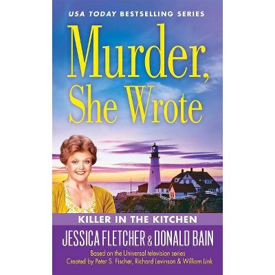 Murder, She Wrote: Killer in the Kitchen - (Murder She Wrote) by  Donald Bain & Jessica Fletcher (Paperback)