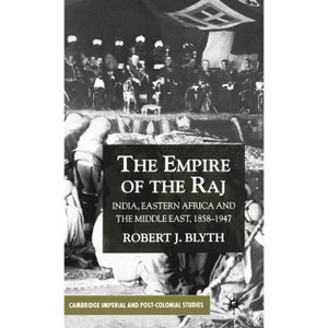 The Empire of the Raj - (Cambridge Imperial and Post-Colonial Studies) by  R Blyth (Hardcover) - 1 of 1