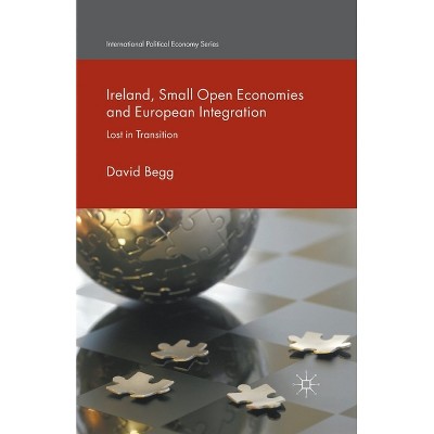 Ireland, Small Open Economies and European Integration - (International Political Economy) by  D Begg (Paperback)