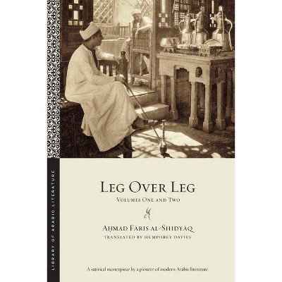 Leg Over Leg - (Library of Arabic Literature) Abridged by  A&#7717 & mad F&#257 & ris Al-Shidy&#257 & q (Paperback)